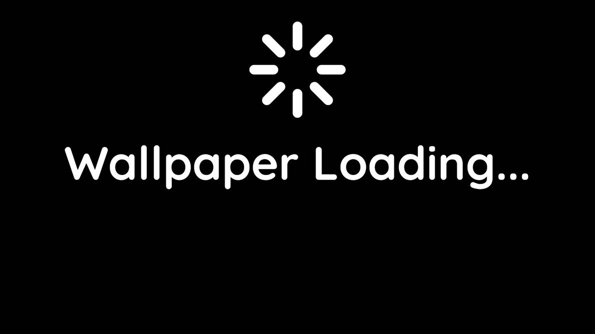 Wallpaper Loading... by JAILBREAK965 on DeviantArt