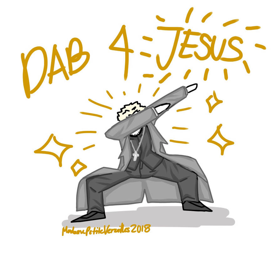 Dabbling Jesus Hellsing: DAB FOR JESUS by MadamePetiteRosario on DeviantArt
