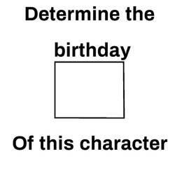 Determine the birthday of this character meme