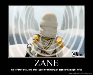 Zane...?