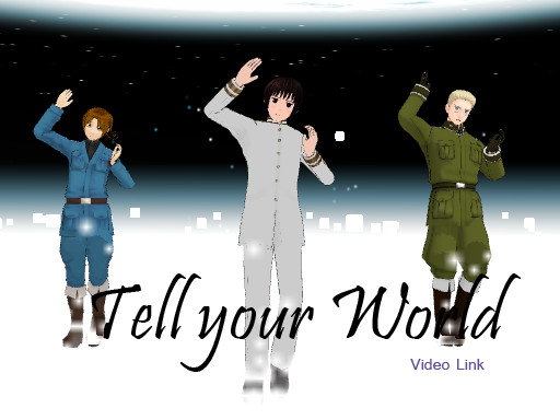 Tell your World -Video Link-