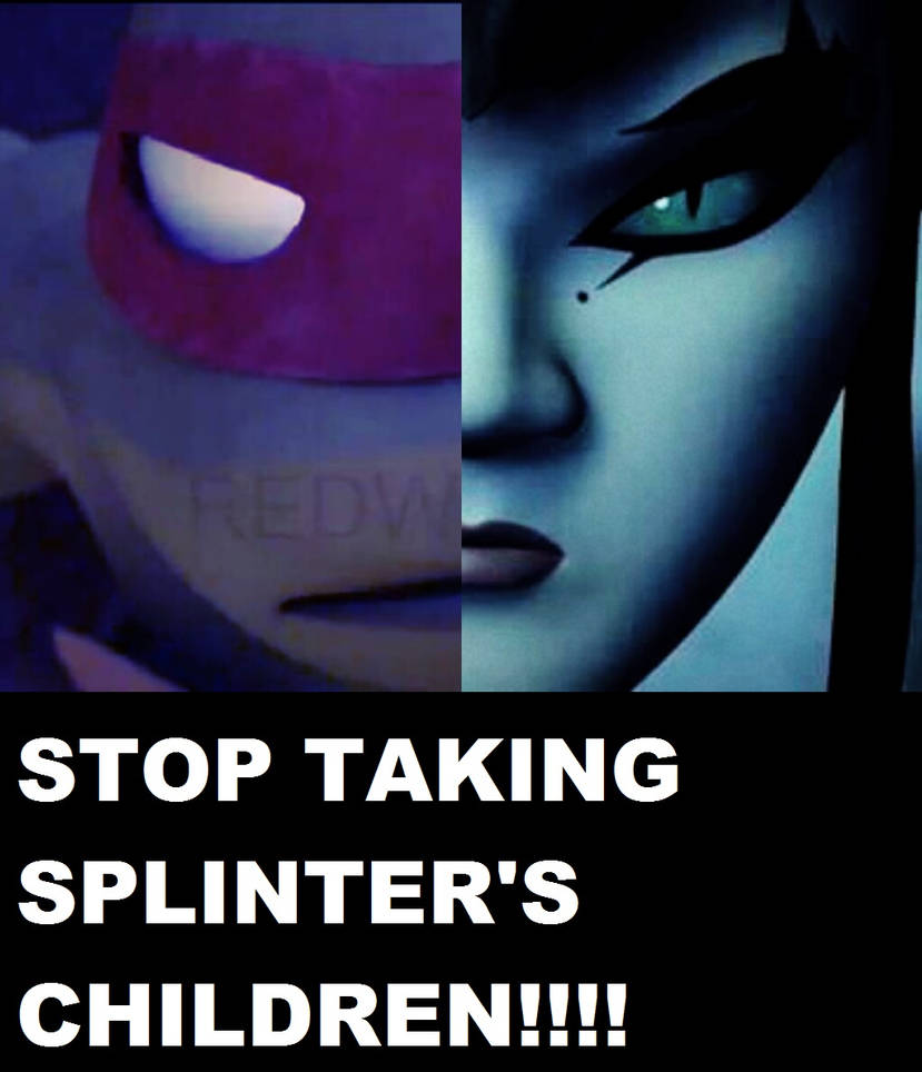 Splinter Reject Stop Taking Splinter's Children Shredder!!! by NinjaTurtleFangirl on ...