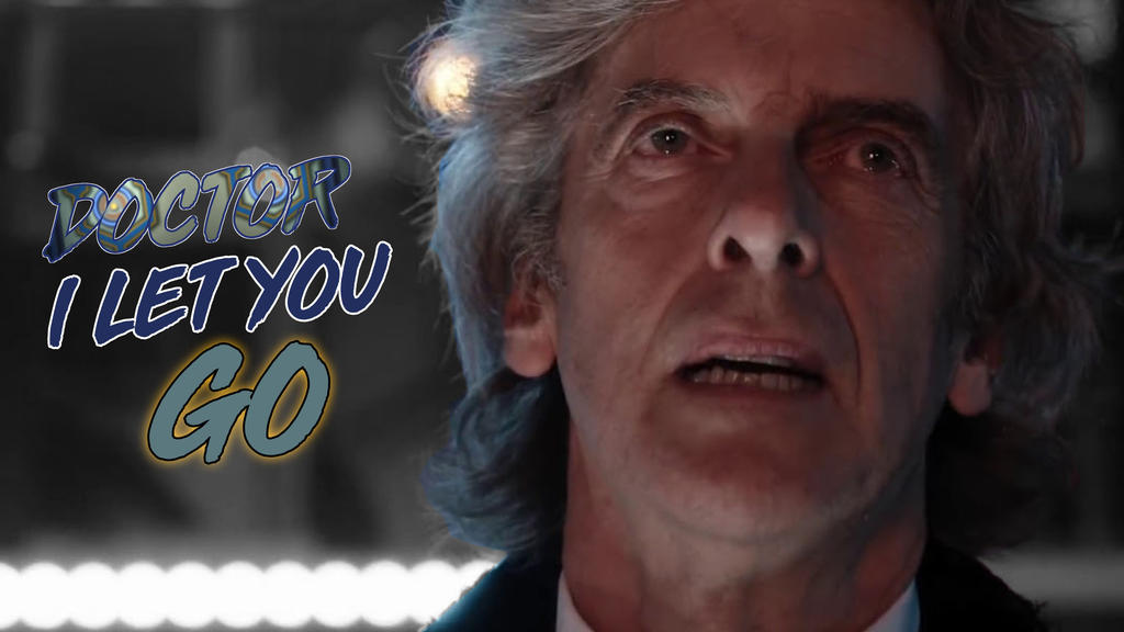 I Let You Go Desktop Twelfth Doctor By Thewhovianartist On Deviantart I Let You Go Desktop Twelfth Doctor By Thewhovianartist On Deviantart