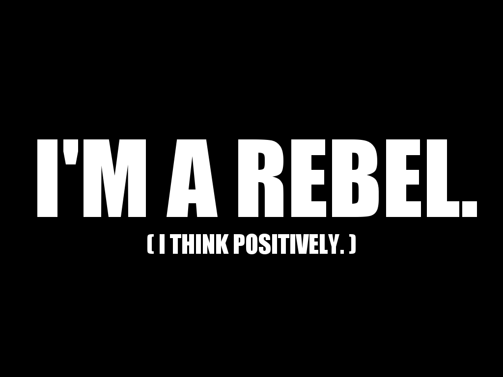 be a rebel