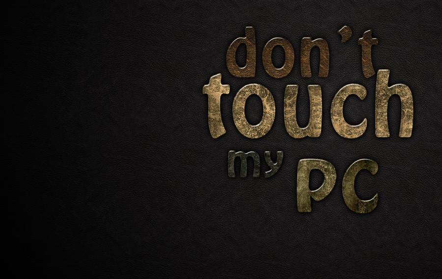 dont touch my pc wallpaper