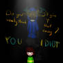 Undertale - YOU IDIOT