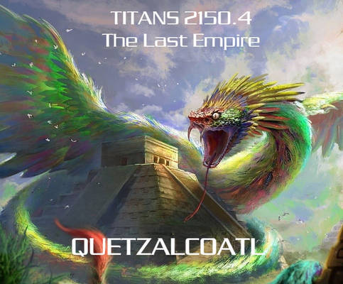 TITANS 2150.4 The Last Empire - Quetzalcoatl