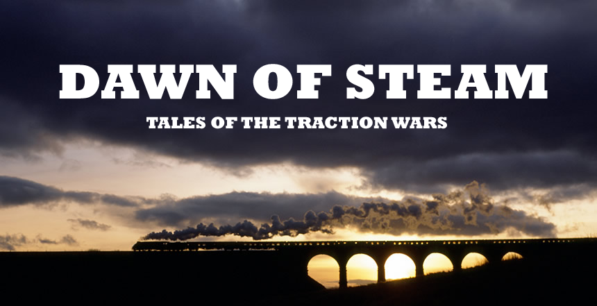 Dawn Of Steam - Tales of the Traction Wars