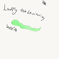 Larry the levitating worm by my sister