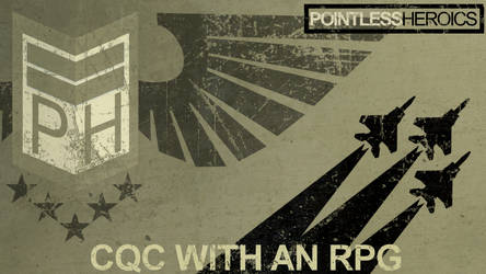 Pointless Heroics - CQC with an RPG
