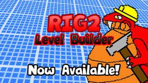 RIG2 Level Builder Now Available!