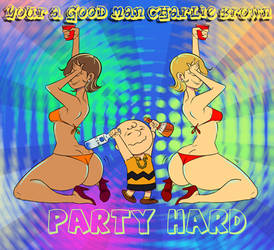 your a good man charlie brown..party hard :)