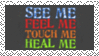 See Me - Feel Me - Touch Me - Heal Me Stamp by dA--bogeyman