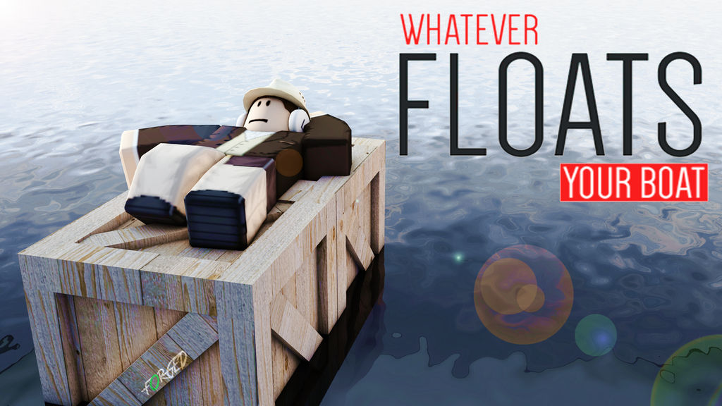 Whatever Floats Your Boat Thumbnail By F0rgedgfx On Deviantart - whatever floats your boat roblox