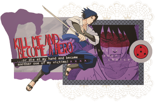 Uchiha Sasuke - Kill me and become a hero, or...