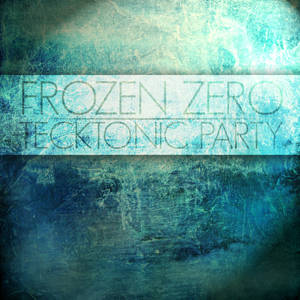 Frozen Zero - Tecktonic Party Artwork