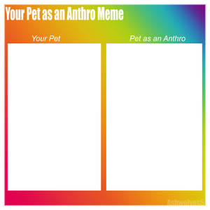 Your Pet as an Anthro Meme_Blank