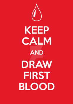 Keep Calm and Draw First Blood