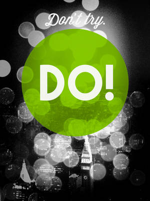 Don't Try. Do! by pica-ae
