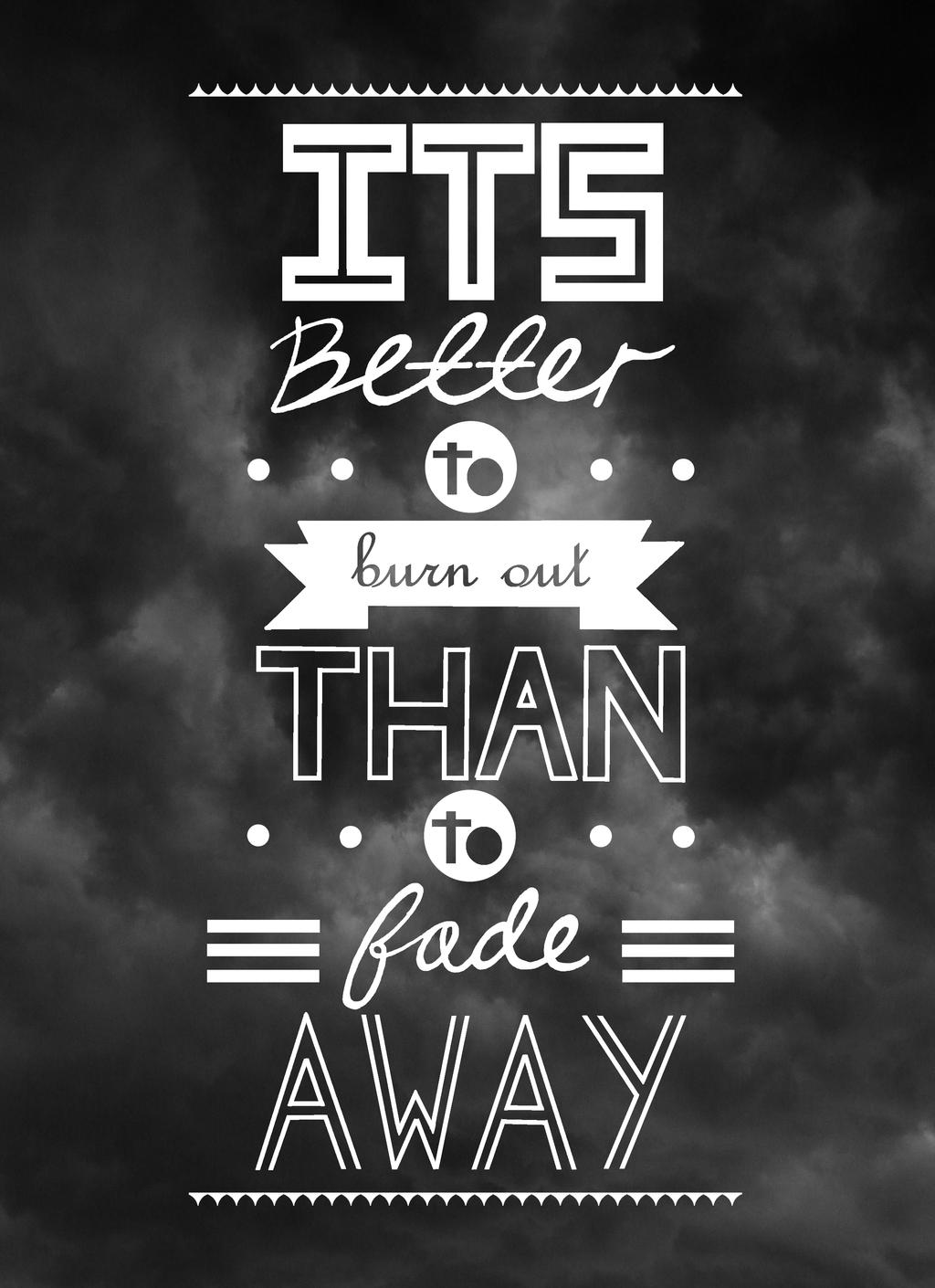 Burn Out Not Fade Away By Magnanimous Muffin On Deviantart Burn Out Not Fade Away By Magnanimous Muffin On Deviantart