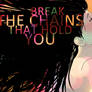break the chains that hold you