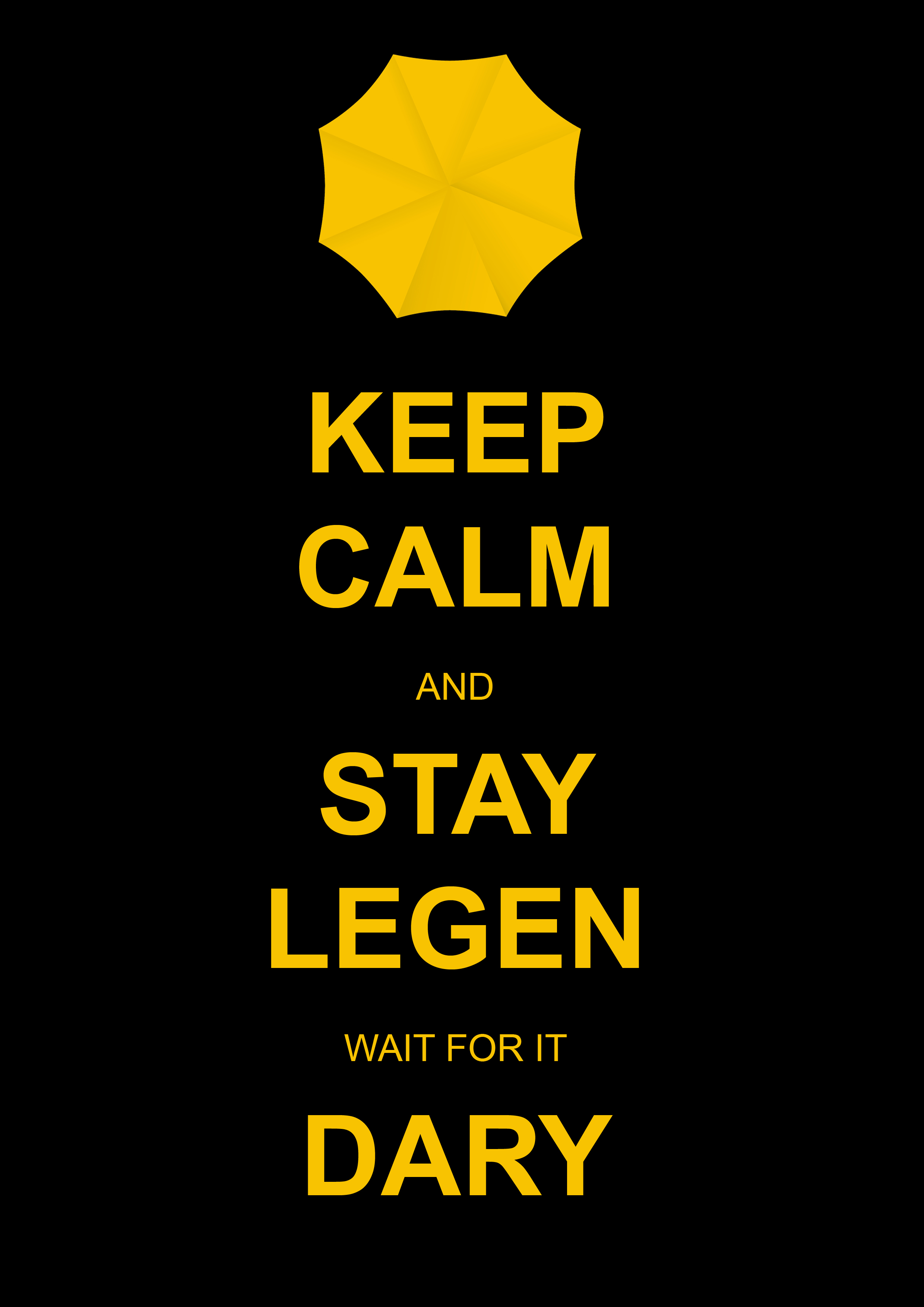 Keep Calm and Stay Legendary