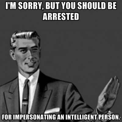 Arrested For Impersonating An Intelligent Person