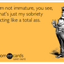 My Sobriety is Immature, Not Me