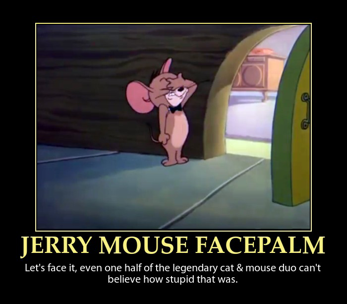Jerry Mouse Facepalm Demotivator