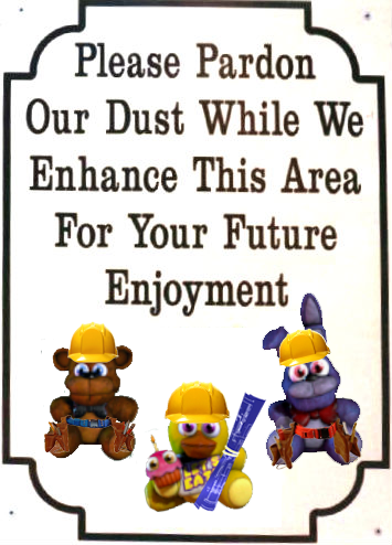 Freddy Fazbear's Pizzeria Pardon Our Dust Sign