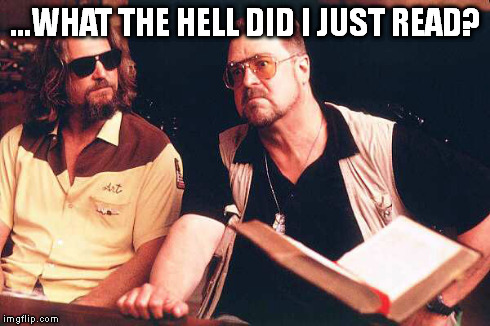 Walter Sobchak: What The Hell Did I Just Read?