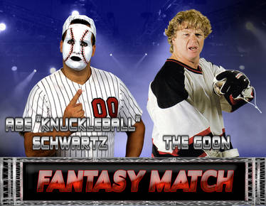 Knuckleball Schwartz Vs. The Goon Fantasy Match