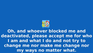 Please Accept Me For Who I Am, Whoever Blocked Me