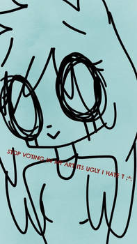 WHY R U STILL VOTING IN MAH UGLY ARTS?! -(