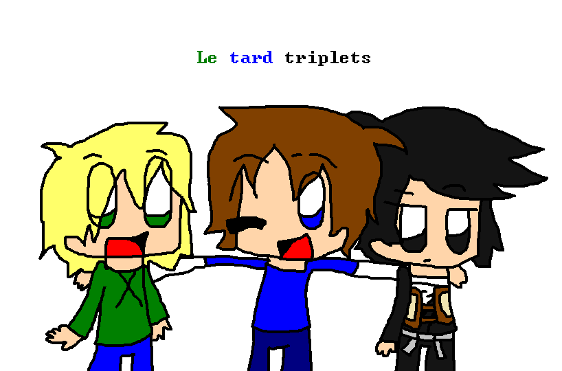 Tard triplets! XD