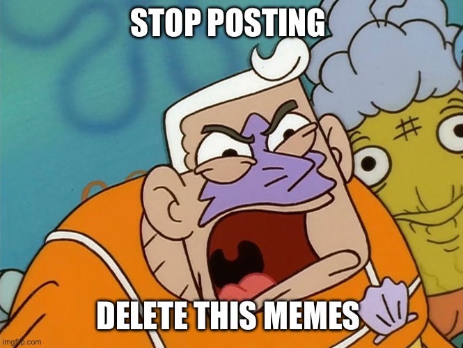Post Less Meme Stop Posting Delete This Memes! by JohnHugh20 on DeviantArt