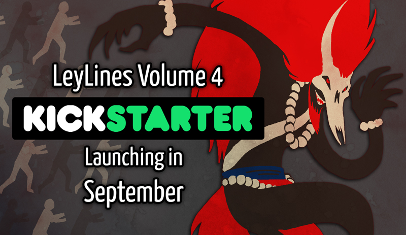 LeyLines Vol 4 Kickstarter COMING SOON!