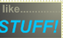 I like......STUFF......like DA