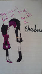 You Can't Fall In Love With A Shadow