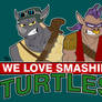We love smashing Turtles