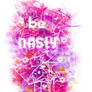 be nasty