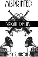 Misprinted: Bright Disease