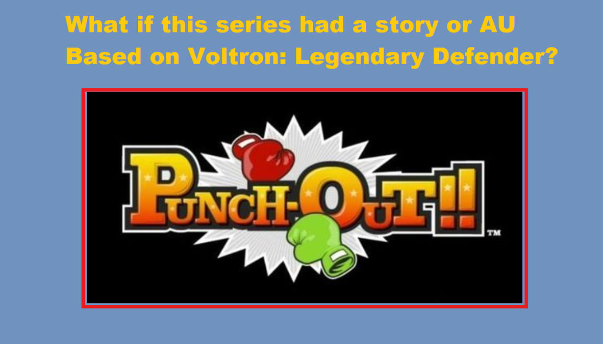 What If Punch Out Had Story Au Based On Voltron