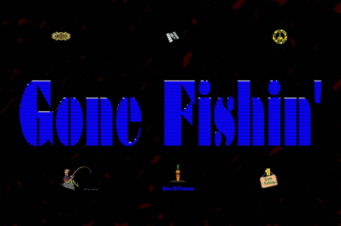 Gone Fishin Script Gone Fishin' by OldieButGoodie on DeviantArt