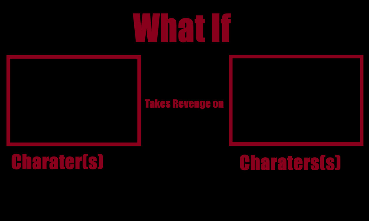 What if Characters takes revenge Template by Jesse220 on DeviantArt