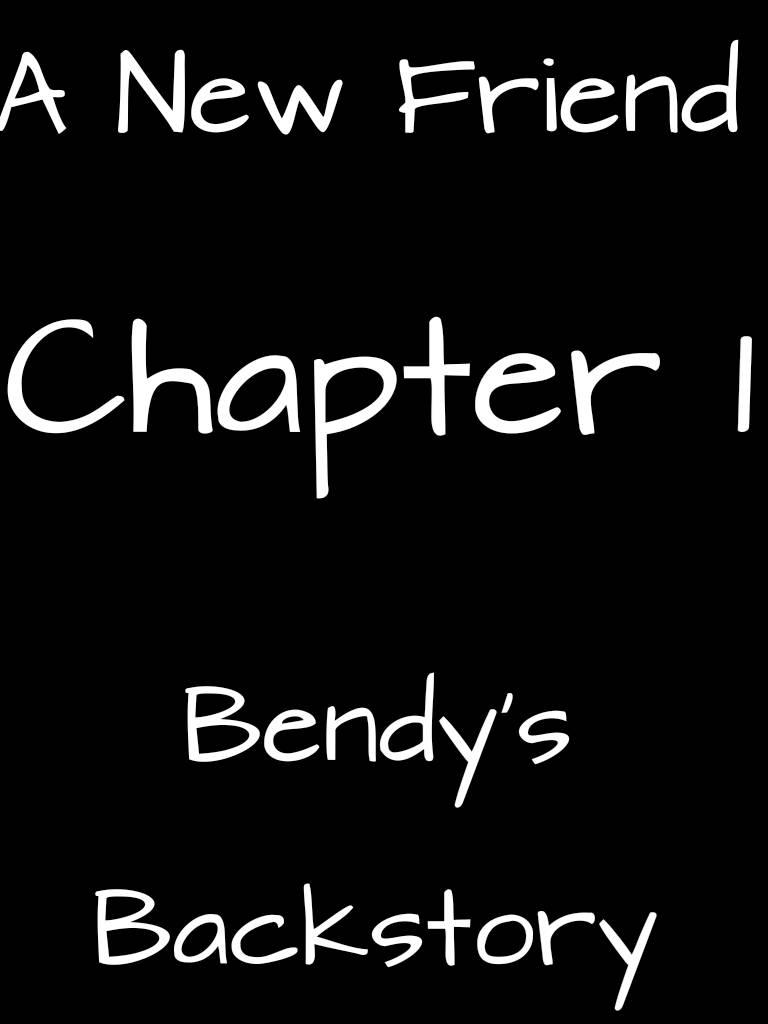 A New Friend Chapter 1 Bendy's Backstory by 0Lunatic on DeviantArt