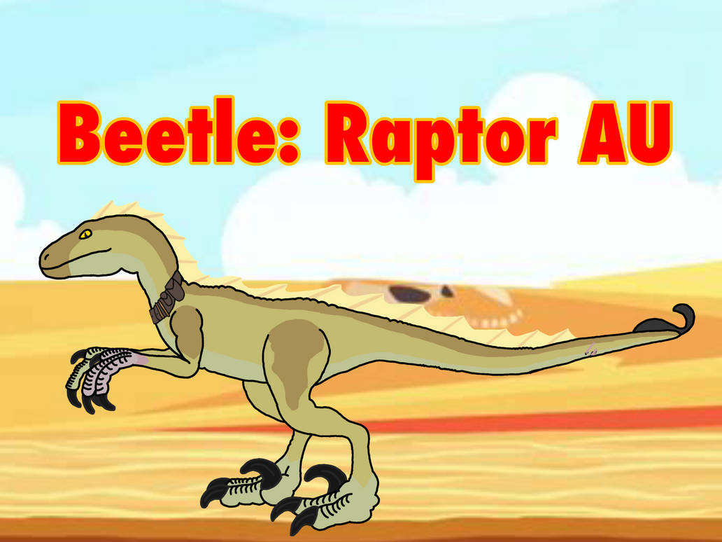 Be Raptor Beetle: Raptor AU by RaptorStrikerX on DeviantArt