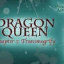 Dragon Queen: Chapter One~Transmogrify (VIDEO)
