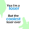 Yea I'm a loser