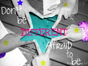 don't be afraid to be differen